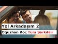 Yol Arkadaşım 2 - Oguzhan Koç Tüm Şarkıları