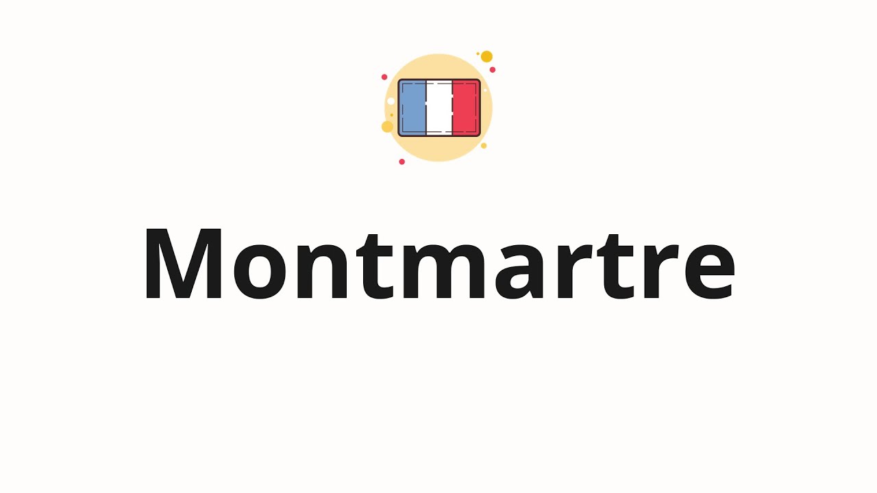 How to pronounce Montmartre YouTube