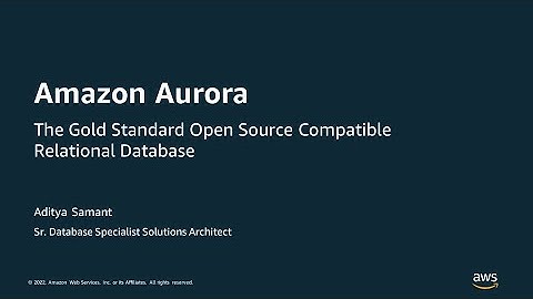 Amazon Aurora: The Gold Standard Open Source Compatible Relational Database - AWS Online Tech Talks