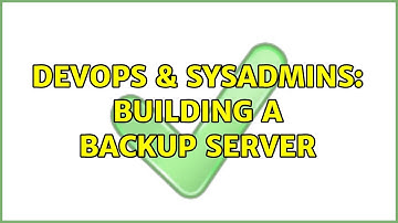 DevOps & SysAdmins: Building a backup server (2 Solutions!!)