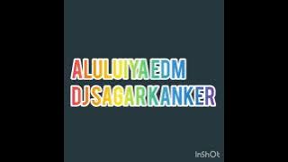 FIRST EDM CG SONG ALILUIYA EDM MIX BY DJ SAGAR KANKER