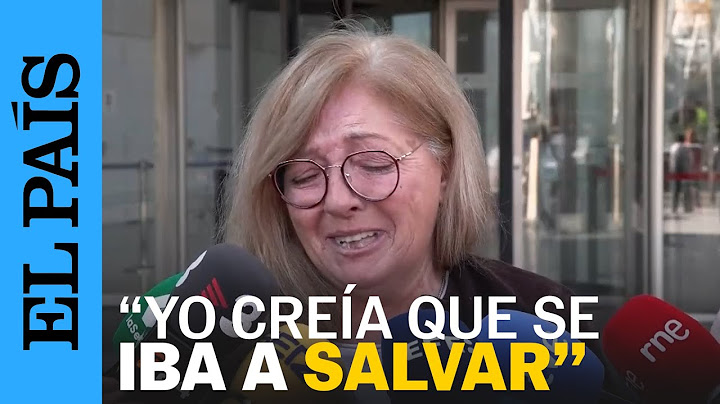 Esposa de una víctima de la dana: "Me dijo que tenía mucho miedo y que me quería" | EL PAÍS