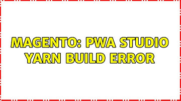 Magento: Pwa studio yarn build error