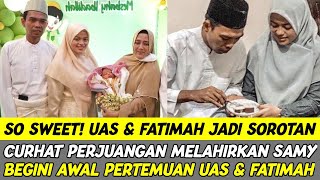 SO SWEET UAS DAN FATIMAH CERITAKAN PERJUANGAN MELAHIRKAN SAMY AHMAD, HINGGA AWAL PERTEMUAN