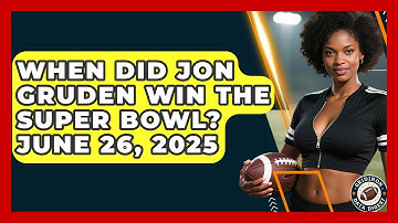 When Did Jon Gruden Win the Super Bowl? June 26, 2025 | Gridiron Data Digest News
