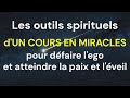 Des outils spirituels puissants pour défaire l'ego | Un cours en miracles