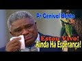 A Mensagem Que Fez Toda Igreja Chorar - Genival Bento - Estou Vivo! Ainda Há Esperança!