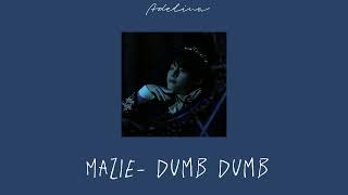 Mazie- Dumb Dumb (slowed version)