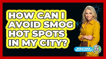 How Can I Avoid Smog Hot Spots In My City?