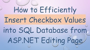 How to Efficiently Insert Checkbox Values into SQL Database from ASP.NET Editing Page