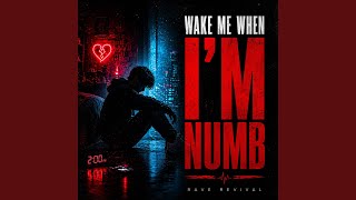 Wake Me When I'm Numb