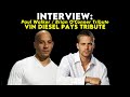 Exclusive Interview: Paul Walker&#39;s Legacy &amp; Vin Diesel&#39;s Tribute
