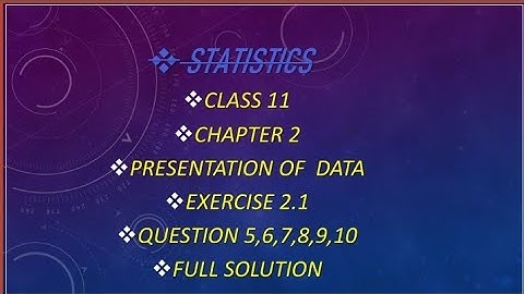 Class 11 statistics chapter 2 presentation of data exercise 2.1 question 5,6,7,8,9,10 full solution