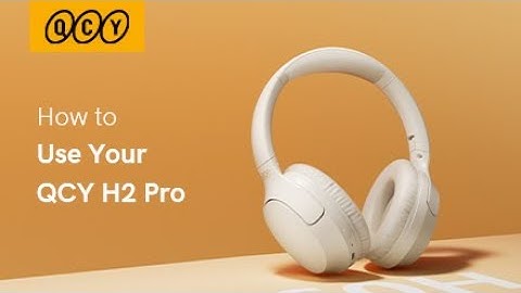 How to use your QCY H2 Pro?