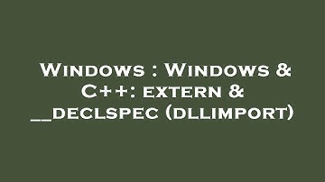 Windows : Windows & C++: extern & __declspec(dllimport)