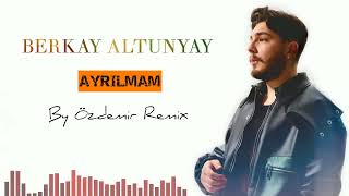 Berkay Altunyay - Ayrılmam By Özdemir Remix 
