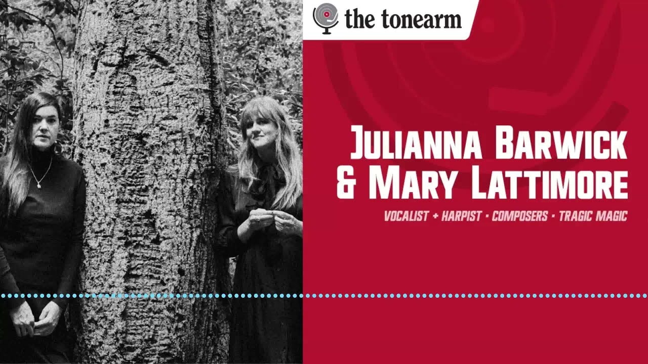 Julianna Barwick & Mary Lattimore: Like Tears in Rain (The Tonearm Podcast : 299)