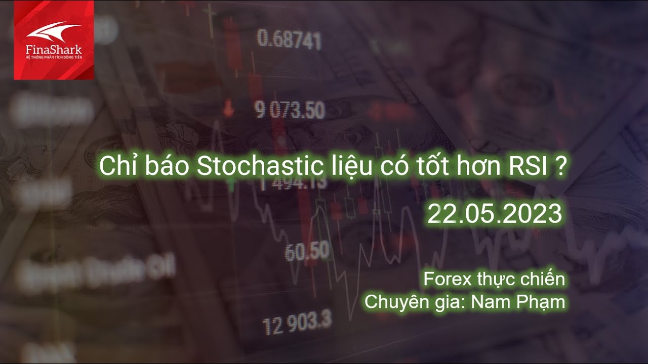 Chỉ báo Stochastic liệu có tốt hơn RSI ? | 22-05-2023