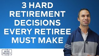 3 Hard Retirement Decisions Every Retiree Must Make by Wise Money Show 2,168 views 1 month ago 10 minutes, 56 seconds