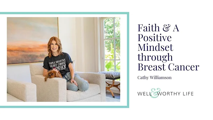 Faith & A Positive Mindset through Breast Cancer w...