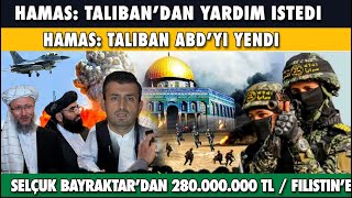 Hamas Taliban&#39;dan Yardım İstedi ! Taliban ABD&#39;yi Yendi! Filistin İsrail Selçuk Bayraktar 280 milyon