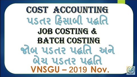 #3. VNSGU 2019 Nov | જોબ પડતર અને બેચ પડતર | Job Costing & Batch Costing | Cost Accounting