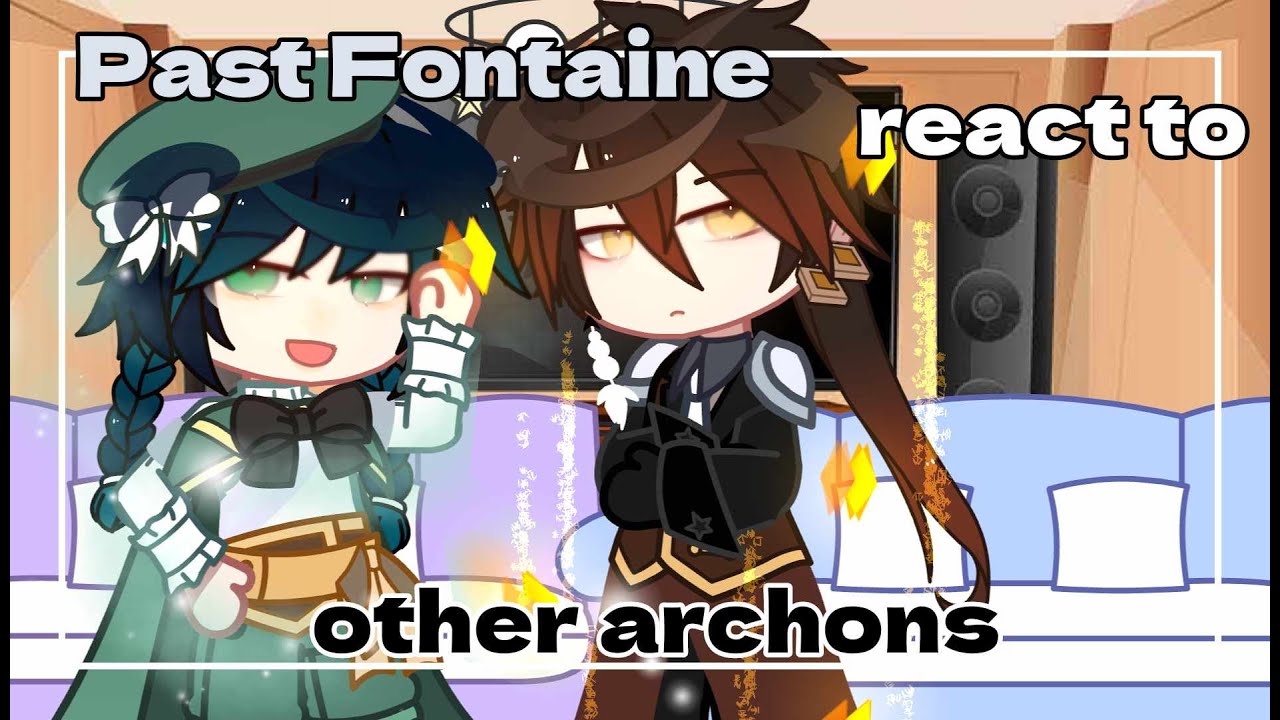 Past Fontaine react to other archons || Venti/Zhongli || Genshin Impact || Gacha Club ||