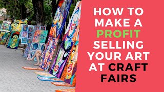 Selling Your Art at Craft Fairs - 7 Profitable Tips