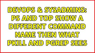 Famous DevOps & SysAdmins: ps and top show a different command name then what pkill and pgrep sees Profile