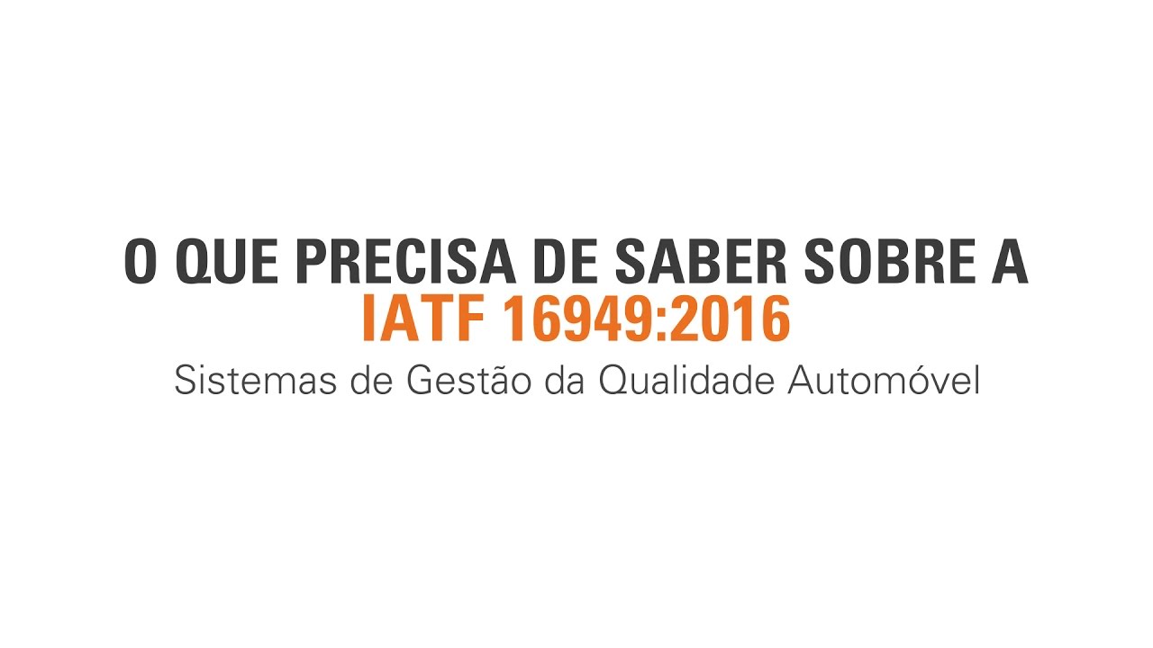 IATF 16949 2016 O Que Precisa Saber YouTube Iatf 16949 2016 o que precisa saber youtube