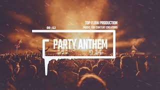 (free copyright music) - Party Anthem [EDM, Dance Party, No Copyright Music by Top Flow Production]