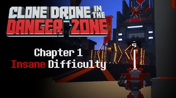 Chapter 1 - Insane Difficulty [Clone Drone In The Danger Zone] Story Mode