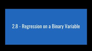 2.8 - Regression on a Binary Variable