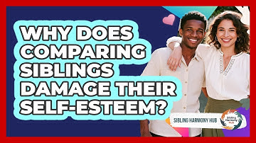 Why Does Comparing Siblings Damage Their Self-esteem? - Sibling Harmony Hub