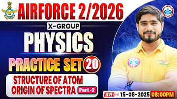 Airforce X Group Classes 02 2026 | Airforce Physics Practice Set #20 | Structure Of Atom & Origin