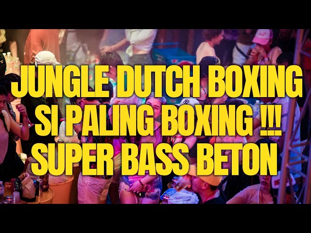 JUNGLE DUTCH BOXING TINGGI !! DJ SUPER BASS BETON 2024 FULL BASS class=