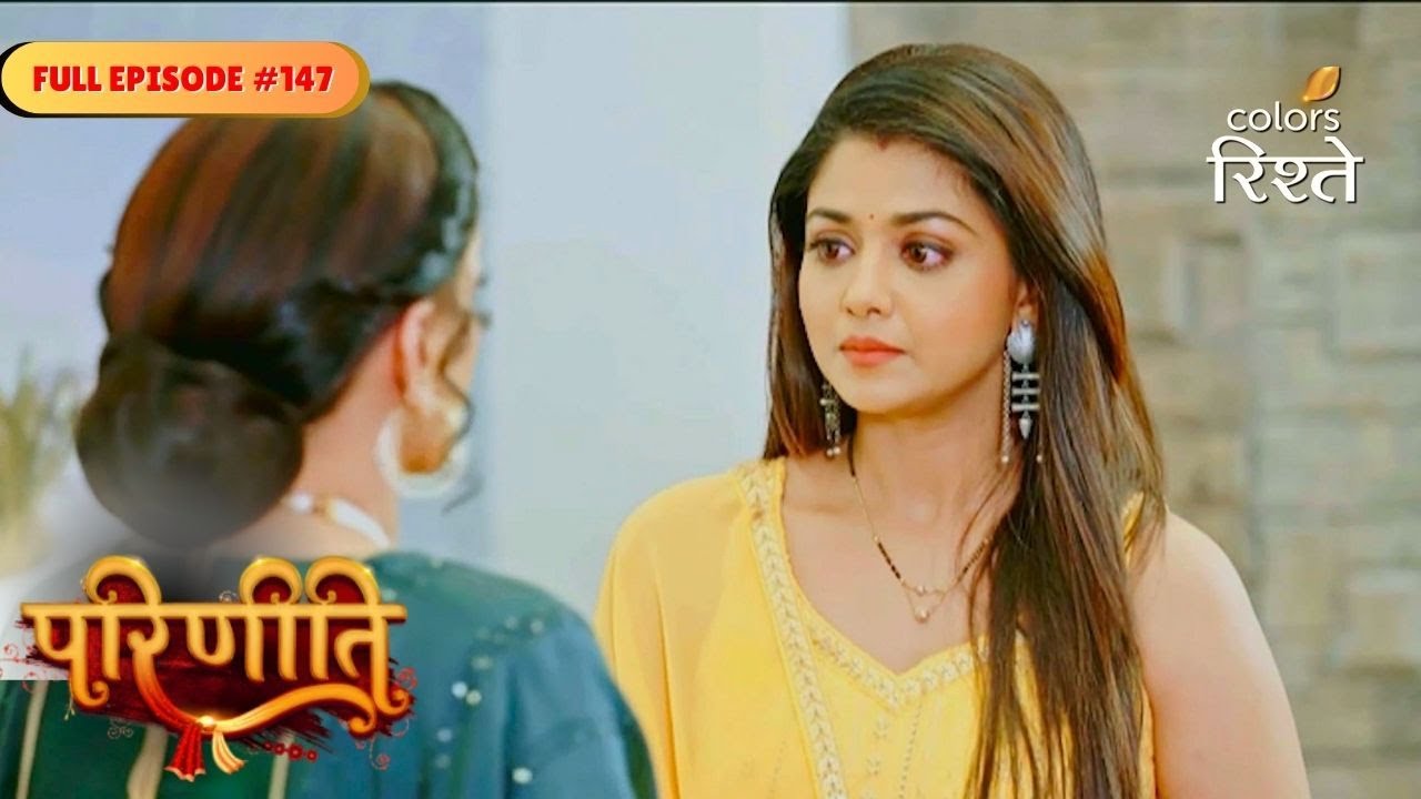 parineeti | Neeti Takes a Shocking Decision | Full Ep - 147 | Colors Rishtey