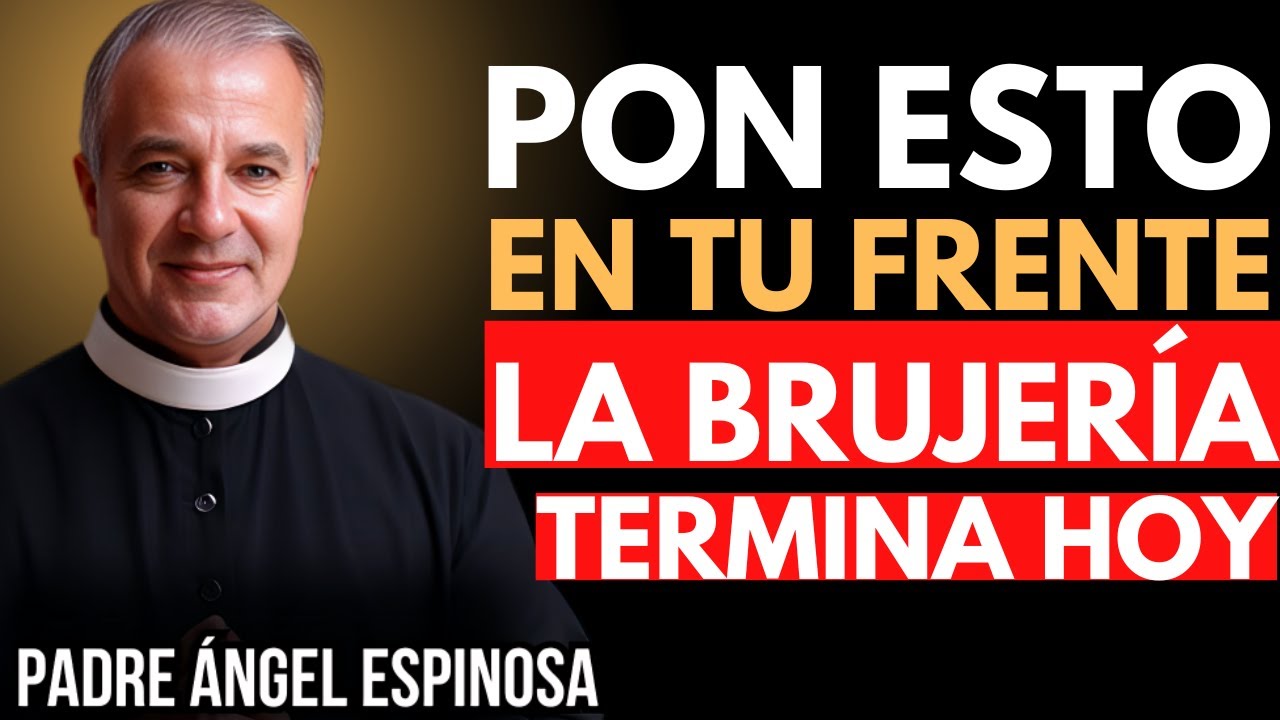 COLOCA ESTO en Tu FRENTE y Elimina Toda Maldición – ¡No es Magia! | Padre Ángel Espinosa