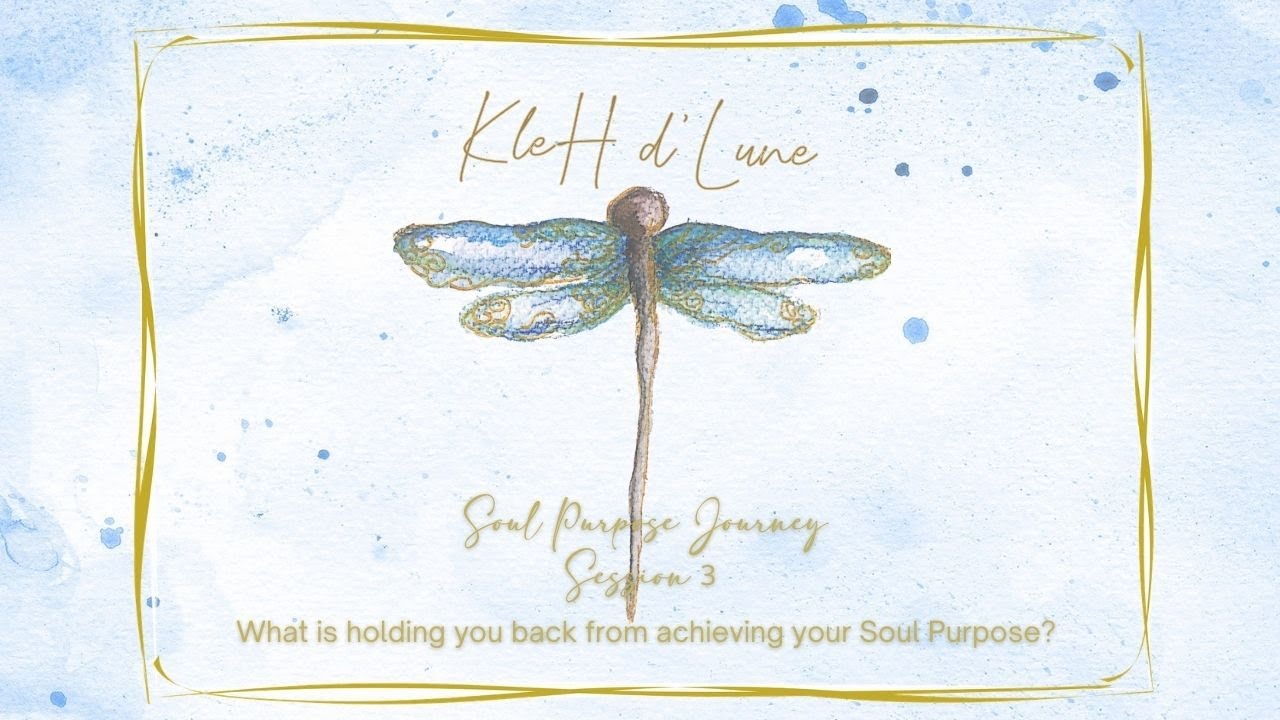 Soul Purpose Journey Session 3   What is holding you back from achieving your Soul Purpose