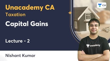 L2 | Capital Gains | Nishant Kumar | Unacademy CA