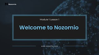 Nozomio | Module 1 Lesson 1 | Welcome to Nozomio