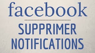 SUPPRIMER NOTIFICATION Facebook, comment désactiver les notifications sur Facebook