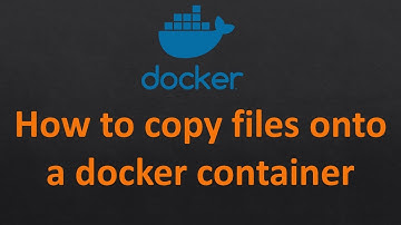 Copy files onto a Docker container