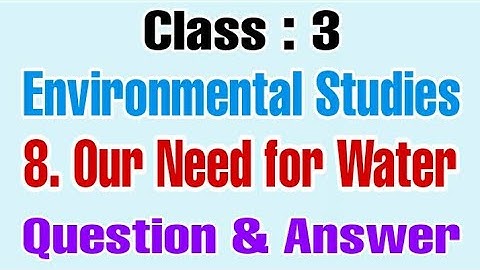 Our need for Water, Std 3, EVS, chapter 8, question and answer, Maharashtra Board