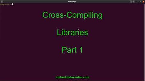 Cross-compile libraries on Linux - part 1 of 2.