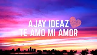 Download lagu Ajay Ideaz- Te Amo Mi Amor  Mp3 Video Mp4