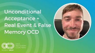 Unconditional Acceptance + Real Event & False Memory OCD