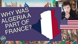 American Reacts Why was Algeria a part of France and not a colony?