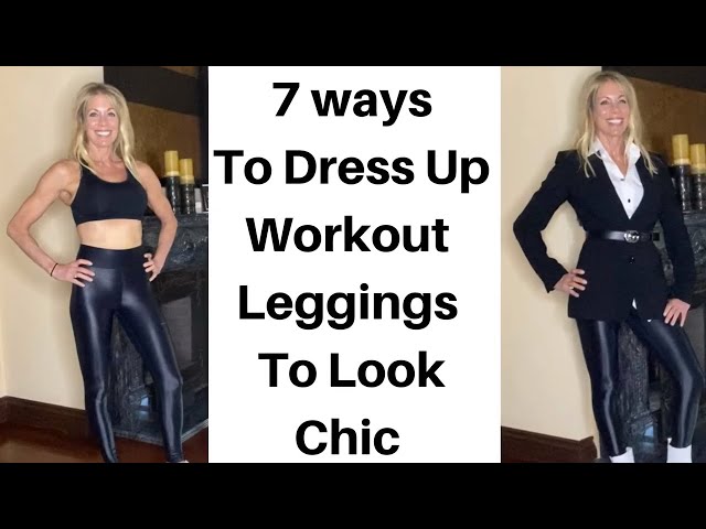 7 Ways to Dress Up Workout Leggings to Look Chic 