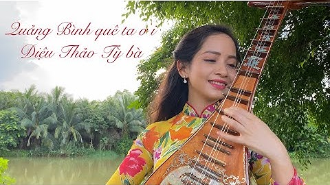 QUẢNG BÌNH QUÊ TA ƠI | ST HOÀNG VÂN | DIỆU THẢO TỲ BÀ
